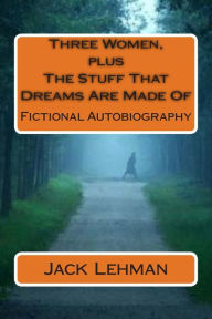 Three Women, Plus the Stuff That Dreams Are Made of: Fictional Autobiography