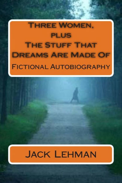 Three Women, plus The Stuff That Dreams Are Made Of: Fictional Autobiography