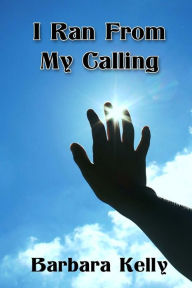 Title: I ran from my calling, Author: Barbara Kelly