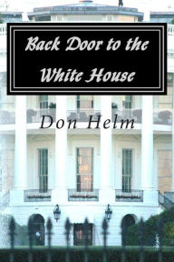 Title: Back Door to the White House, Author: Don Helm