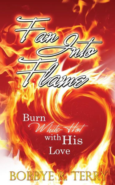 Fan Into Flame: Burn White-Hot with His Love