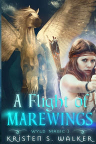 Title: A Flight of Marewings, Author: Kristen S Walker