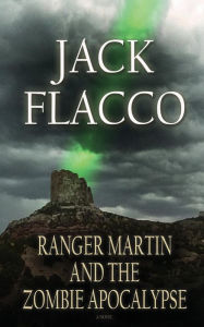 Title: Ranger Martin and the Zombie Apocalypse, Author: Jack Flacco