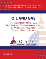 Title: Oil and Gas: Information on Shale Resources, Development, and Environmental and Public Health Risks, Author: Government Accountability Office