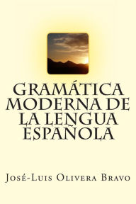 Title: Gramatica Moderna de la Lengua Espanola, Author: Jose-Luis Olivera Bravo