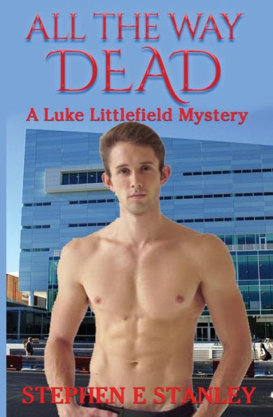 All The Way Dead: A Luke Littlefield Mystery
