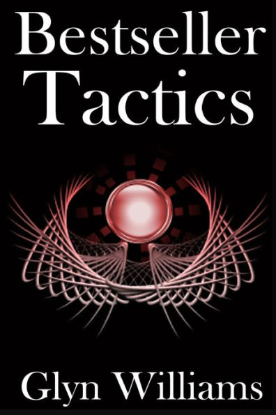 Bestseller Tactics: Advanced author marketing techniques to sell more kindle books and make more money. Advanced Self Publishing.