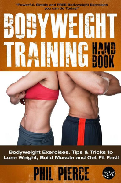 Bodyweight Training Handbook: Bodyweight Exercises, Tips & Tricks to Lose Weight, Build Muscle and Get Fit Fast!