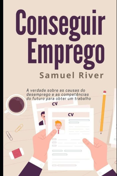 Conseguir Emprego: A Verdade sobre as Causas do Desemprego e as Competências do Futuro para Obter um Trabalho