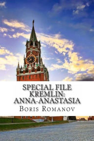 Title: Special File Kremlin: Anna-Anastasia: (In Russian), Author: Boris Romanov