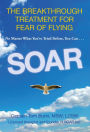 Soar: The Breakthrough Treatment for Fear of Flying