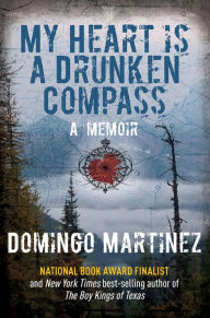 Title: My Heart Is a Drunken Compass: A Memoir, Author: Domingo Martinez