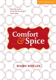 Title: Comfort & Spice: Recipes for Modern Living, Author: Niamh Shields