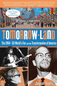 Title: Tomorrow-Land: The 1964-65 World's Fair and the Transformation of America, Author: Joseph Tirella