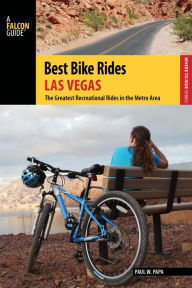 Title: Best Bike Rides Las Vegas: The Greatest Recreational Rides in the Metro Area, Author: Paul W. Papa