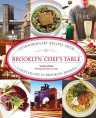 Title: Brooklyn Chef's Table: Extraordinary Recipes from Coney Island to Brooklyn Heights, Author: Sarah Zorn former Brooklyn Paper scribe; author of The Brooklyn Chef's Table