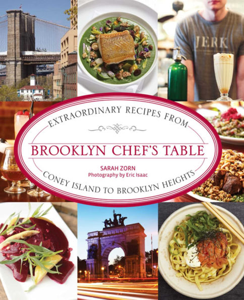 Brooklyn Chef's Table: Extraordinary Recipes from Coney Island to Brooklyn Heights