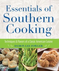 Title: Essentials of Southern Cooking: Techniques and Flavors of a Classic American Cuisine, Author: Damon Lee Fowler