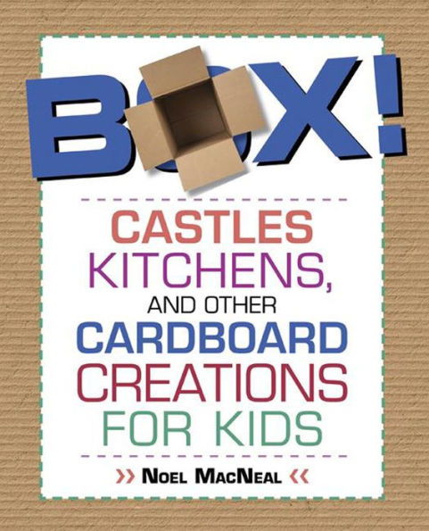 Box!: Castles, Kitchens, and Other Cardboard Creations for Kids