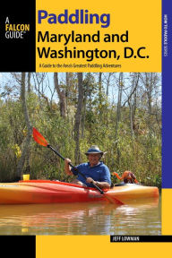Title: Paddling Maryland and Washington, DC: A Guide to the Area's Greatest Paddling Adventures, Author: Jeff Lowman