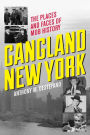 Gangland New York: The Places and Faces of Mob History