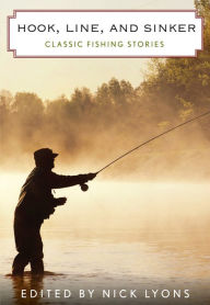 Title: Hook, Line, and Sinker: Classic Fishing Stories, Author: Nick Lyons DVD Corner