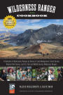 Wilderness Ranger Cookbook: A Collection of Backcountry Recipes by Bureau of Land Management, Forest Service, National Park Service, and U.S. Fish and Wildlife Service Wilderness Rangers