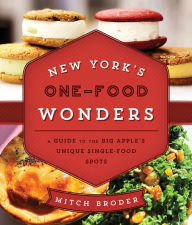 Title: New York's One-Food Wonders: A Guide to the Big Apple's Unique Single-Food Spots, Author: Mitch Broder