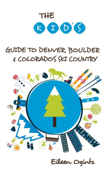 The Kid's Guide to Denver, Boulder & Colorado's Ski Country