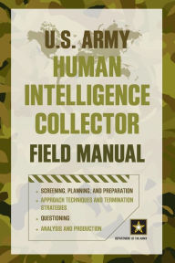 Title: U.S. Army Human Intelligence Collector Field Manual, Author: Department of the Army