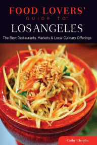 Title: Food Lovers' Guide to® Los Angeles: The Best Restaurants, Markets & Local Culinary Offerings, Author: Cathy Chaplin