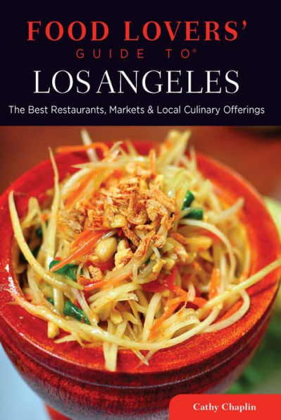 Food Lovers Guide To® Los Angeles The Best Restaurants Markets And Local Culinary Offerings By