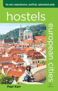 Title: Hostels European Cities: The Only Comprehensive, Unofficial, Opinionated Guide, Author: Paul Karr