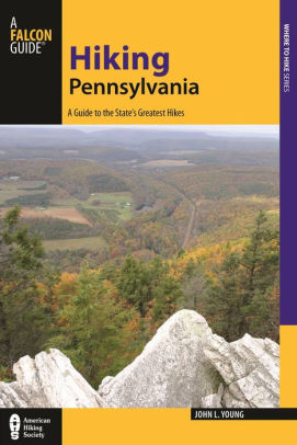 Hiking Pennsylvania A Guide To The State S Greatest Hikes By John L Young Paperback Barnes Noble