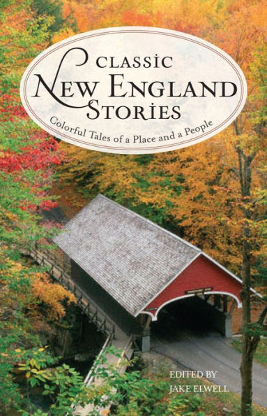 Classic New England Stories: Colorful Tales of a Place and People