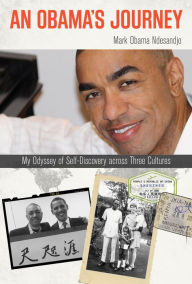 Title: An Obama's Journey: My Odyssey of Self-Discovery across Three Cultures, Author: Mark Obama Ndesandjo