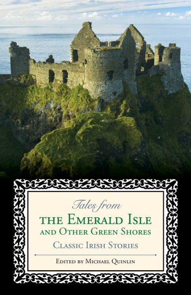 Tales from the Emerald Isle and Other Green Shores: Classic Irish Stories