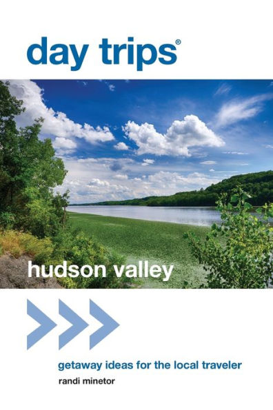 Day Trips® Hudson Valley: Getaway Ideas for the Local Traveler