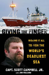 Title: Giving the Finger: Risking It All to Fish the World's Deadliest Sea, Author: Scott M. Campbell