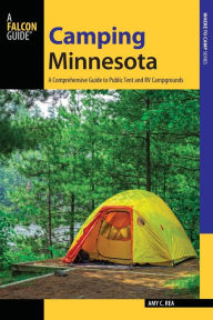 Title: Camping Minnesota: A Comprehensive Guide to Public Tent and RV Campgrounds, Author: Amy Rea