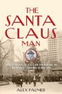 The Santa Claus Man: The Rise and Fall of a Jazz Age Con Man and the Invention of Christmas in New York