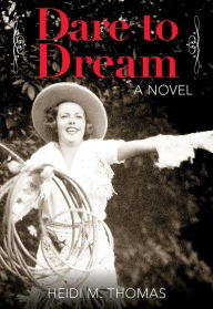 Title: Dare to Dream: A Novel, Author: Heidi Thomas