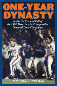 Title: One-Year Dynasty: Inside the Rise and Fall of the 1986 Mets, Baseball's Impossible One-and-Done Champions, Author: Matthew Silverman author of Swinging '73: Baseball's Wildest Season and co-editor of The ESPN