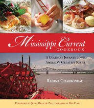 Title: Mississippi Current Cookbook: A Culinary Journey down America's Greatest River, Author: Regina Charboneau