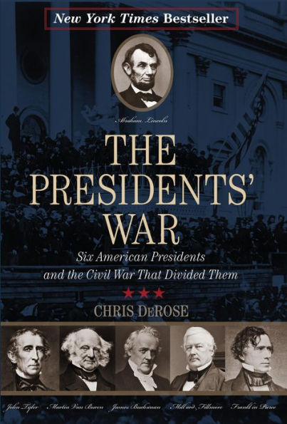 The Presidents' War: Six American Presidents and the Civil War That Divided Them