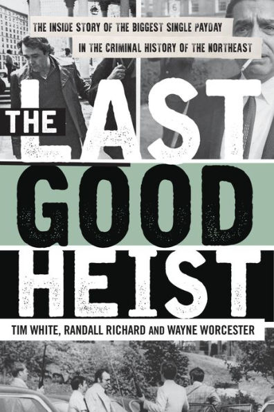 the Last Good Heist: Inside Story of Biggest Single Payday Criminal History Northeast