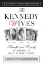 Kennedy Wives: Triumph and Tragedy in America's Most Public Family