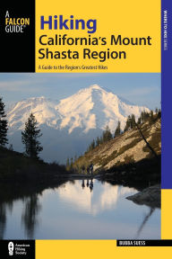 Title: Hiking California's Mount Shasta Region: A Guide to the Region's Greatest Hikes, Author: Bubba Suess