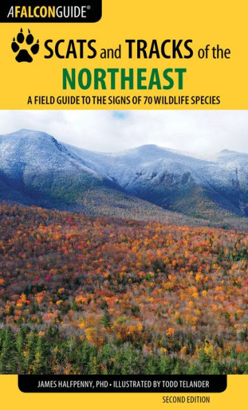 Scats and Tracks of the Northeast: A Field Guide to the Signs of 70 Wildlife Species