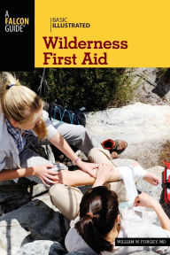 Title: Basic Illustrated Wilderness First Aid, Author: William W. Forgey M.D.